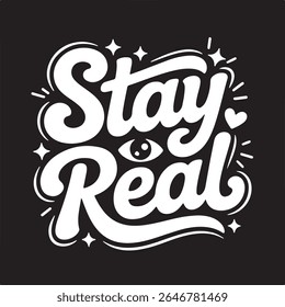 Design de vetor arrojado "Stay Real" com letras brancas giratórias, ícones lúdicos de olhos e piscadas e corações brilhantes. Centrado no fundo preto, irradia uma vibração divertida, moderna e atrevida da cultura pop.