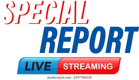 Bold vector illustration featuring 'Special Report' and 'Live Streaming' text in dynamic colors and modern typography