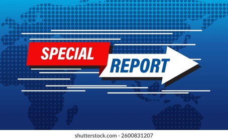 Bold vector illustration featuring 'Special Report' text with dynamic arrows and a world map background in blue tones