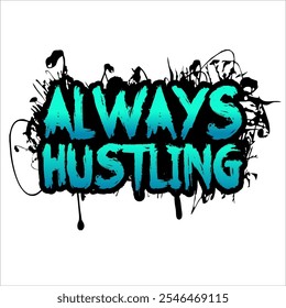 A bold vector illustration of the phrase "Always Hustling" in a dynamic font. The design features sharp lines and vibrant colors, reflecting energy, drive, and relentless ambition, motivating one 