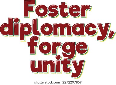 A bold vector lettering design featuring the motivational quote "Foster diplomacy, forge unity."