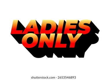 A bold and vibrant graphic design featuring the text LADIES ONLY in a gradient of red and orange, with a shadow effect for depth.