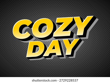 Ein gewagtes und lebendiges Grafikdesign mit den Worten Cozy Day in einem dreidimensionalen Stil mit einem gelben Farbverlauf und einem schwarzen Hintergrund.