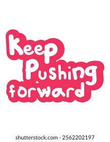 Bold and vibrant hand-lettered vector design featuring the motivational phrase "Keep Pushing Forward" in red and white. Ideal for posters, cards, or social media.