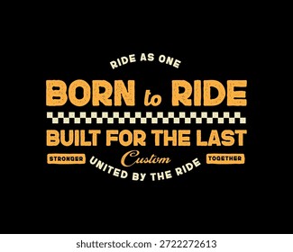 Un atrevido diseño de tipografía de inspiración vintage con la frase Born to Ride Built for the Last con un patrón de bandera a cuadros y texto adicional Custom United by the Ride y Stronger Together.