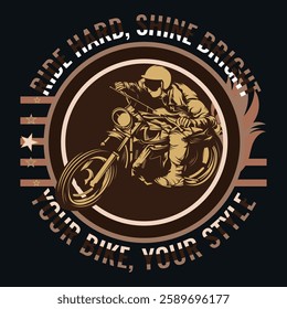 A bold vintage-style motorcycle-themed T-shirt design featuring a biker riding at full speed with the slogan "Ride Hard, Shine Bright – Your Bike, Your Style." Perfect for motorcycle enthusiasts.