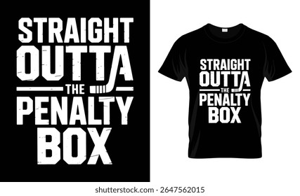 A bold white text design on a black background reads 'STRAIGHT OUTTA THE PENALTY BOX' with a hockey stick graphic.