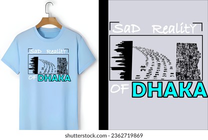 The bold, white text elegantly spells out Sad Reality of Dhaka, invoking a powerful statement that resonates with anyone familiar with the city's complex dynamics.This design is more than just apparel
