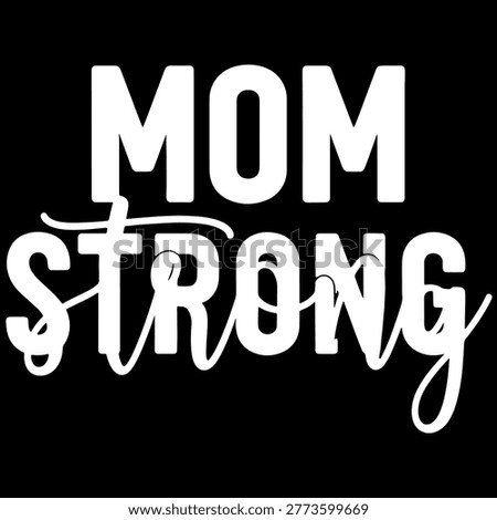 Bold white text graphic "Mom strong" with decorative script, perfect for a Mother's Day t-shirt, celebrating maternal power and endurance.