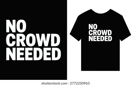 Bold white text no crowd needed on black background and t-shirt mockup