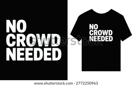 Bold white text no crowd needed on black background and t-shirt mockup