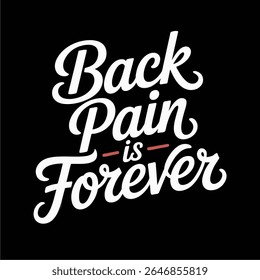 Texto branco em negrito sobre um fundo preto, proclamando "Back Pain is Forever".