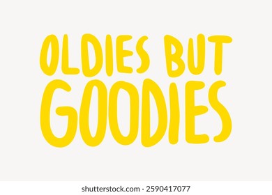 Bold yellow text reads 'Oldies but Goodies' on a light background. The phrase 'Oldies but Goodies' stands out in bright yellow, emphasizing nostalgia and classic charm. Creative typography vector.