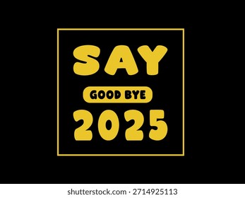 Tipografía amarilla atrevida: diga adiós 2025 Cartel de despedida con fondo negro, marco cuadrado y estilo minimalista moderno para el año Nuevo o diseño de eventos
