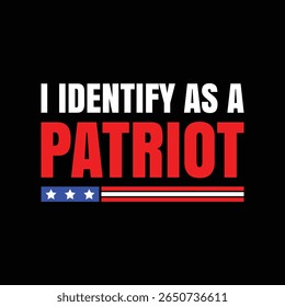 Boldly claiming an American identity, this patriotic graphic features the phrase I IDENTIFY AS A PATRIOT displayed in red, white, and blue against a solid black background, striking and impactful.