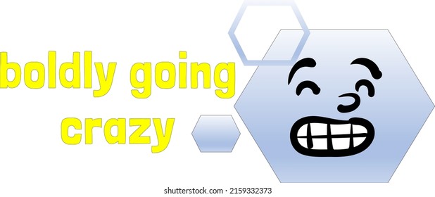 Boldly going crazy yellow font with black border and teeth showing smiling emoji emoticon in hexagonal shapes . hexagon smiley face with eye brows for mimic .
