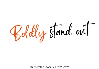 Boldly stand out Inspirational and motivational quotes, typography, fashion, art, designs: for prints, posters, cards, t shirt, coffee mug hoodies etc.