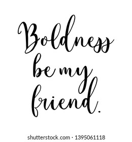 Boldness be my friend hand lettering quote