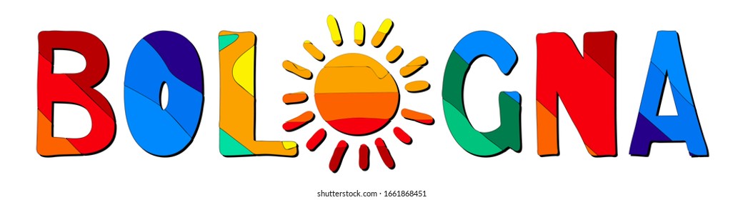 Bologna. Multicolored bright funny cartoon colorful cute contrast isolated inscription and sun. Italian Bologna  for prints on clothing, t-shirts, banner, flyer, cards, souvenir. Stock vector picture.