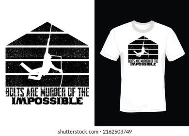 Bolts are the murder of the impossible. Climbing T shirt design, vintage, typography