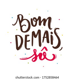 Bom Demais, So Good.  Brazilian Traditional Celebration in  Portuguese Hand Lettering. June Party.  Vector.