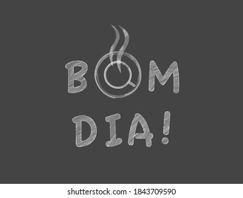 "Bom dia!" Good morning in Portuguese. Cup of coffee drawn with the letters in chalk on a blackboard.