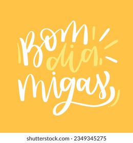 Bom dia, migas! Good morning, friends! in brazilian portuguese. Modern hand Lettering. vector.