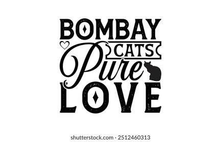 Bombay Cats Pure Love - Bombay Cat T-Shirt Design, Handmade Calligraphy Vector Illustration, Bags, Posters, Cards, Isolated On White Background.