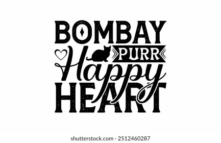 Bombay Purr Happy Heart - Bombay Cat T-Shirt Design, Hand Drawn Lettering Phrase Isolated On White Background, Calligraphy Graphic Design.