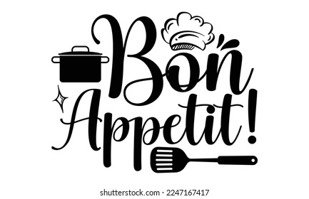 Bon appetit!, Cooking t shirt design, Hand drawn lettering phrase, farmers market, country fair, cooking shop, food company, svg Files for Cutting Cricut and Silhouette EPS 10