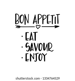 Bon appetit eat savour enjoy Hand drawn typography poster. Conceptual handwritten phrase Home and Family T shirt hand lettered calligraphic design. Inspirational vector