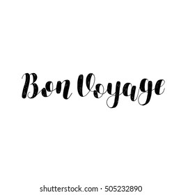 Bon voyage. Brush hand lettering illustration. Inspiring quote. Motivating modern calligraphy. Can be used for photo overlays, posters, clothes, prints, cards and more.