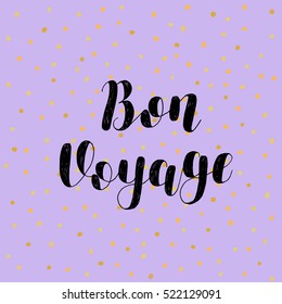 Bon voyage. Brush hand lettering vector illustration. Inspiring quote. Motivating modern calligraphy. Great for pillow cases, prints and posters, greeting cards, home decor, apparel design and more.