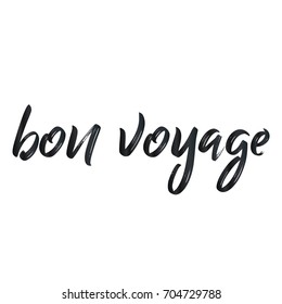 Bon voyage. Brush hand lettering vector illustration. Inspiring quote. Motivating modern calligraphy. Great for pillow cases, prints and posters, greeting cards, home decor, apparel design and more.