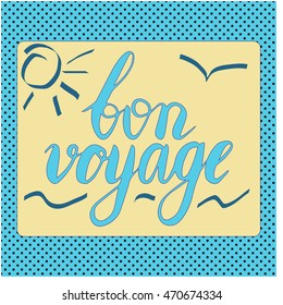 "Bon Voyage" - "Have a nice trip" in French. Hand Lettering Vector.