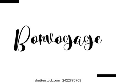 Bon Voyage Motivational Life Quote About traveling. Cursive Lettering Typography Text