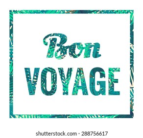 Bon voyage. Typographic design for t-shirt, card, poster, invitation. Print with retro palm leaves