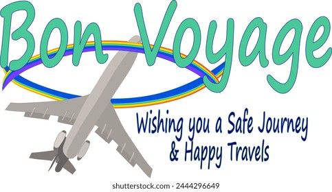 Bon voyage, wishing you a safe journey and happy travels quote, a rainbow circling and Airplane vector drawing on a clear background	