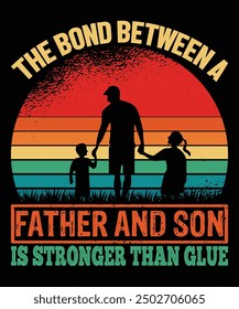 The Bond Between A Father And Son Is Stronger That Glue Father's day shirt print template Typography design