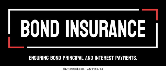 Bond Insurance - insurance to protect bondholders from default