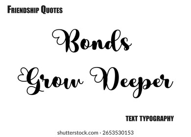 Bonds Grow Deeper  Typography text Friendship quote