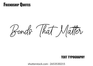 Bonds That Matter  Typography text Friendship quote
