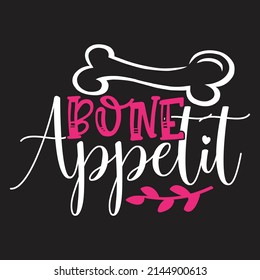 Bone Appetit - Dog T-shirt And  SVG Design, Vector File.