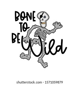 Bone (born) to be Wild. Funny hand drawn calligraphy text. Good for fashion shirts, poster, gift, or other printing press. Motivation quote.