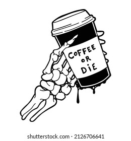 bone hand holding coffee with the inscription"coffee or die".vector illustration.black image on a white background.modern design perfect for poster,banner,t shirt,greeting card,and different uses