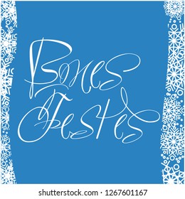Bones Festes - Happy Holidays calligraphy written in catalan with snowflakes. Flat vector illustration for seasonal design and decoration, cards, greetings, invitations, prints, posters, banners, web.