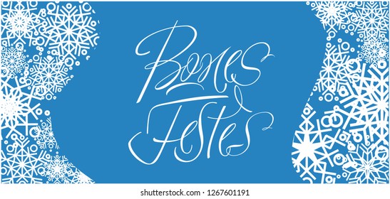 Bones Festes - Happy Holidays calligraphy written in catalan with snowflakes. Flat vector illustration for seasonal design and decoration, invitations, greetings, cards, prints, posters, banners, web.