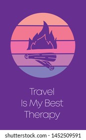 Bonfire Icon for Poster with Text or Typography "Travel Is My Best Therapy". Vector Illustration for Graphic Design, Shirt, Template, Card, Background, and More.