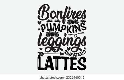 Bonfires pumpkins leggings sweaters lattes - thanksgiving day svg typography t-shirt design, Hand-drawn lettering phrase, SVG t-shirt design, Calligraphy t-shirt design, white background, Handwritten 