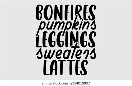 Bonfires pumpkins leggings sweaters lattes - Thanksgiving svg typography t-shirt design, this illustration can be used as a print on Stickers, Templates, and bags, stationary or as a poster.